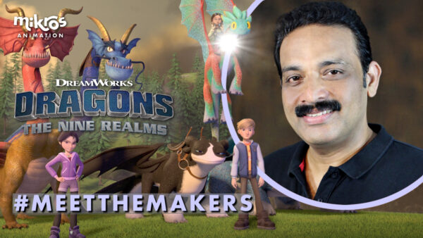 MEET THE MAKERS | Anoob George Varkey, Animation Team Lead, TALKS ABOUT HIS EXPERIENCE ON Dragons: The Nine Realms